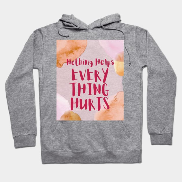 Nothing Helps, Everything Hurts (text) Hoodie by PersianFMts